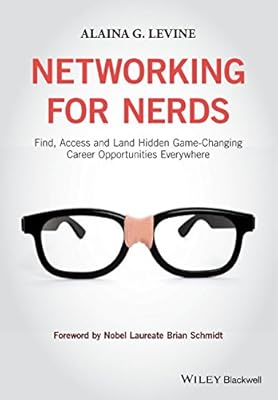 Networking for Nerds: Find, Access and Land Hidden Game-Changing Career Opportunities Everywhere