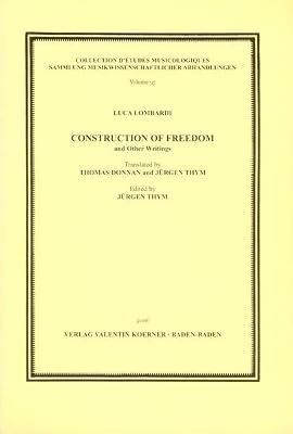 Construction of Freedom and Other Writings. Translated by Th. Donnan and J. Thym: Sammlung musikwissenschaftlicher Abhandlungen 97