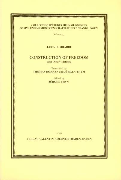 Construction of Freedom and Other Writings. Translated by Th. Donnan and J. Thym: Sammlung musikwissenschaftlicher Abhandlungen 97 by unknown author