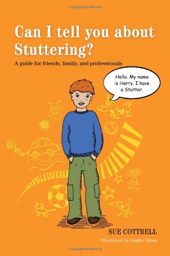 Can I Tell You About Stuttering?: A Guide for Friends, Family and Professionals by Artie Knapp