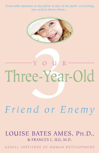 Your Three-Year-Old: Friend or Enemy by Louise Bates Ames