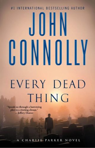Every Dead Thing: A Charlie Parker Thriller by John Connolly