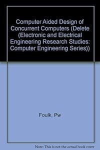 CAD of Concurrent Computers (Series: Electronic and Electrical Engineering Research Studies: Computer Engineering Series, Number 4) by P.W. Foulk