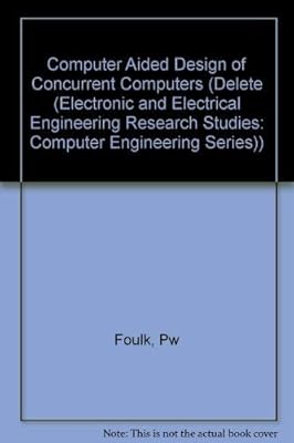 CAD of Concurrent Computers (Series: Electronic and Electrical Engineering Research Studies: Computer Engineering Series, Number 4)