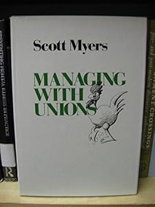 Managing with Unions by M. Scott Myers