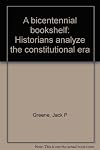 A bicentennial bookshelf : historians analyze the constitutional era
