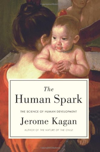The Human Spark: The Science of Human Development by Jerome Kagan