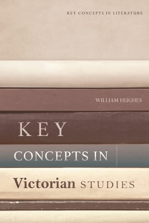 Key Concepts in Victorian Studies by William Hughes