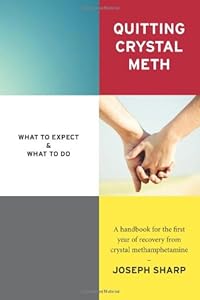 Quitting Crystal Meth: What to Expect &amp; What to Do: A Handbook for the first Year of Recovery from Crystal Methamphetamine by Joseph Sharp