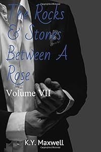 The Rocks & Stones Between A Rose: Volume VII