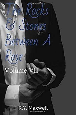 The Rocks & Stones Between A Rose: Volume VII