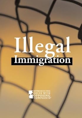Illegal Immigration (Introducing Issues With Opposing Viewpoints)