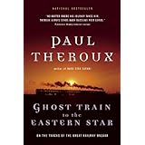 Ghost Train to the Eastern Star: On the Tracks of the Great Railway Bazaar