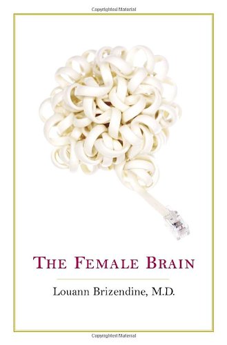The Female Brain by Louann Brizendine M.D.