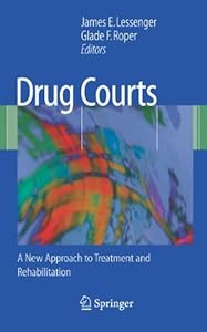 Drug Courts: A New Approach to Treatment and Rehabilitation by James E. Lessenger