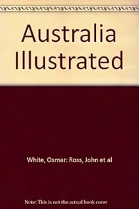 Australia: A complete guide to the splendor and excitement of the land down under by Osmar White