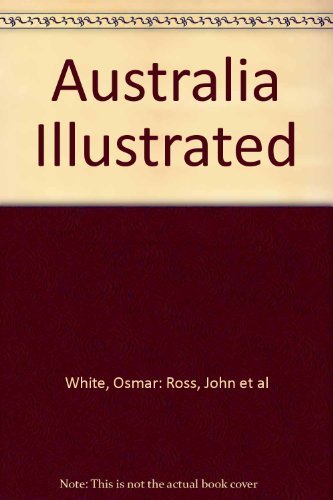 Australia: A complete guide to the splendor and excitement of the land down under by Osmar White