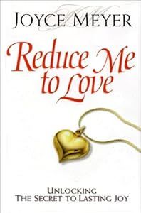 Reduce Me to Love: Unlocking the Secret to Lasting Joy