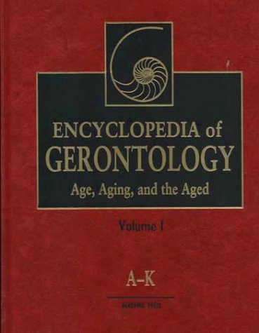 Encyclopedia of Gerontology: Age, Aging, and the Aged by James E. Birren