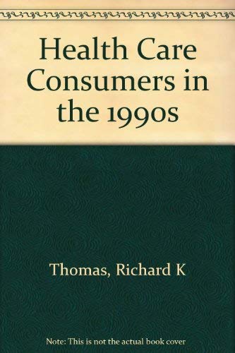 Health Care Consumers in the 1990s by Richard K. Thomas