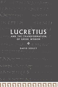 Lucretius and the Transformation of Greek Wisdom by David N. Sedley