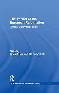The Impact of the European Reformation: Princes, Clergy and People (St Andrews Studies in Reformation History)