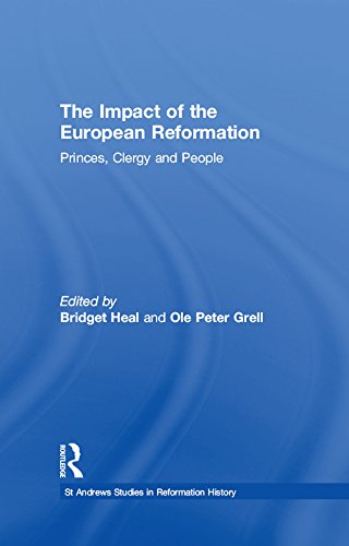 The Impact of the European Reformation: Princes, Clergy and People (St Andrews Studies in Reformation History) by Ole Peter Grell