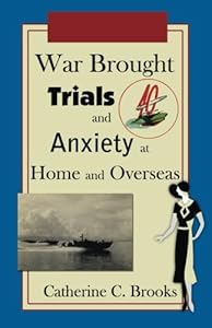 War Brought Trials and Anxiety at Home and Overseas by Catherine C. Brooks