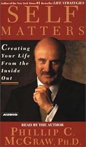 Self Matters : Creating Your Life from the Inside Out by Phillip C. McGraw