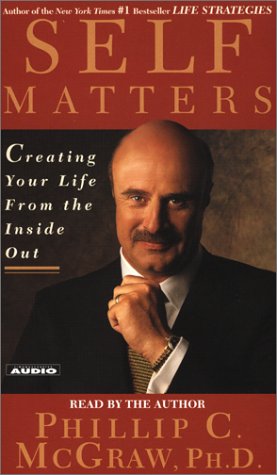 Self Matters : Creating Your Life from the Inside Out by Phillip C. McGraw
