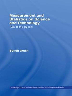 Measurement and Statistics on Science and Technology: 1920 to the Present (Routledge Studies in the History of Science, Technology and Medicine)