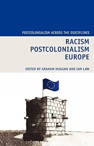 Racism Postcolonialism Europe (Postcolonialism Across the Disciplines, 6) (Volume 6) by Graham Huggan