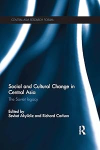 Social and Cultural Change in Central Asia: The Soviet Legacy (Central Asia Research Forum) by Sevket Akyildiz