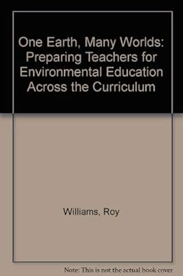 One Earth, Many Worlds: Preparing Teachers for Environmental Education Across the Curriculum