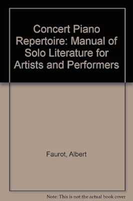 Concert piano repertoire;: A manual of solo literature for artists and performers