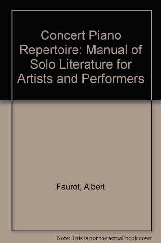 Concert piano repertoire;: A manual of solo literature for artists and performers by Albert Faurot