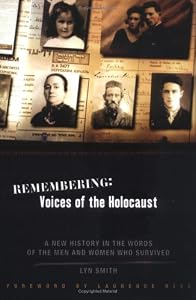 Remembering: Voices of the Holocaust: A New History in the Words of the Men and Women Who Survived