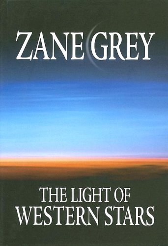 The Light of Western Stars by Zane Grey
