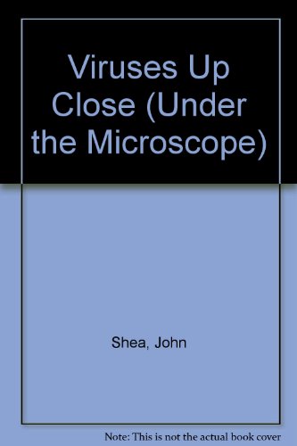 Viruses Up Close by John Shea