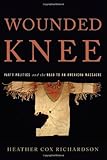 Heather Cox Richardson, "Wounded Knee: Party Politics and the Road to an American Massacre" (Basic Books, 2010)