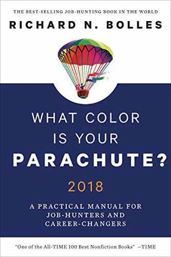 What Color Is Your Parachute? 2018: A Practical Manual for Job-Hunters and Career-Changers by RICHARD N BOLLES