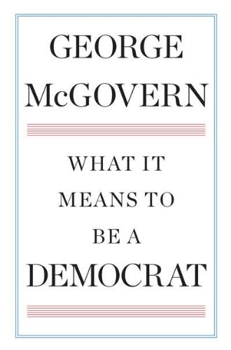 What It Means to Be a Democrat by George McGovern