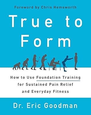 True to Form: How to Use Foundation Training for Sustained Pain Relief and Everyday Fitness
