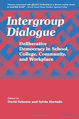 Intergroup Dialogue: Deliberative Democracy in School, College, Community, and Workplace
