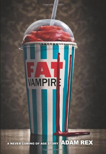 Fat Vampire: A Never Coming of Age Story by Adam Rex
