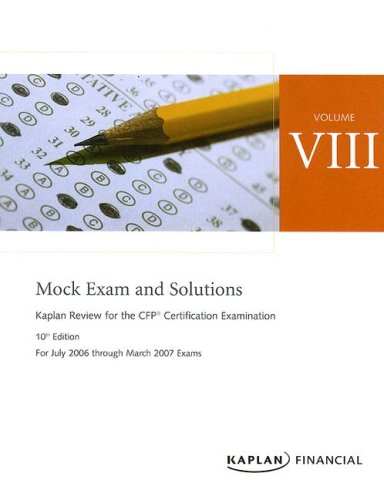Mock Exam and Solutions: For July 2006 Through March 2007 Exams (Kaplan Review for the CFP Certification Examination) by Kaplan Test Prep