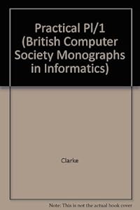 Practical Pl/1 (British Computer Society Monographs in Informatics) by Clarke