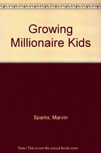 Growing Millionaire Kids by Marvin Sparks