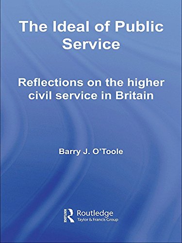 The Ideal of Public Service: Reflections on the Higher Civil Service in Britain (Routledge Studies in Governance and Public Policy) by Barry O'Toole