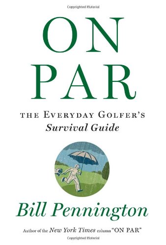 On Par: The Everyday Golfers Survival Guide by Bill Pennington